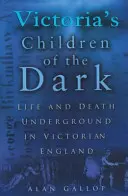 Victoria's Children of the Dark: Viața și moartea în subteran în Anglia victoriană - Victoria's Children of the Dark: Life and Death Underground in Victorian England