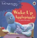 În grădina de noapte: Trezește-te, Igglepiggle - In the Night Garden: Wake Up, Igglepiggle