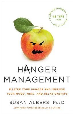 Managementul Hangerului: Stăpânește-ți foamea și îmbunătățește-ți dispoziția, mintea și relațiile - Hanger Management: Master Your Hunger and Improve Your Mood, Mind, and Relationships