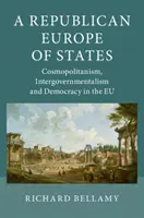 O Europă republicană a statelor: Cosmopolitism, interguvernamentalism și democrație în UE - A Republican Europe of States: Cosmopolitanism, Intergovernmentalism and Democracy in the Eu