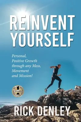 Reinventează-te: Creștere personală, pozitivă prin orice mizerie, mișcare și misiune! - Reinvent Yourself: Personal, Positive Growth through any Mess, Movement and Mission!
