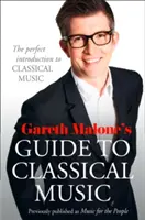 Ghidul lui Gareth Malone pentru muzica clasică - Introducerea perfectă în muzica clasică - Gareth Malone's Guide to Classical Music - The Perfect Introduction to Classical Music