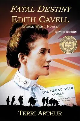 Destin fatal: Edith Cavell, asistenta medicală din Primul Război Mondial (ediția britanică) - Fatal Destiny: Edith Cavell, World War I Nurse (UK Edition)