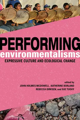 Performing Environmentalisms: Cultura expresivă și schimbarea ecologică - Performing Environmentalisms: Expressive Culture and Ecological Change