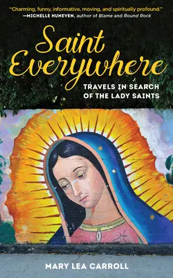 Sfântul de pretutindeni: Călătorii în căutarea doamnelor sfinte - Saint Everywhere: Travels in Search of the Lady Saints