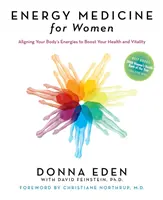 Medicina energetică pentru femei: Alinierea energiilor corpului tău pentru a-ți spori sănătatea și vitalitatea - Energy Medicine for Women: Aligning Your Body's Energies to Boost Your Health and Vitality