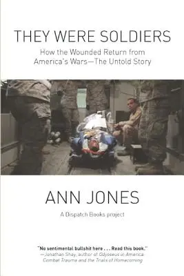 They Were Soldiers: Cum se întorc răniții din războaiele Americii: Povestea nespusă - They Were Soldiers: How the Wounded Return from America's Wars: The Untold Story