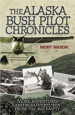 Cronicile pilotului Bush din Alaska: More Adventures and Misadventures from the Big Empty - The Alaska Bush Pilot Chronicles: More Adventures and Misadventures from the Big Empty