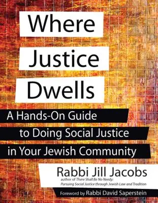Unde locuiește dreptatea: A Hands-On Guide to Doing Social Justice in Your Jewish Community (Un ghid practic pentru a face dreptate socială în comunitatea ta evreiască) - Where Justice Dwells: A Hands-On Guide to Doing Social Justice in Your Jewish Community