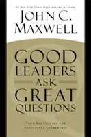 Liderii buni pun întrebări importante: Fundația ta pentru un leadership de succes - Good Leaders Ask Great Questions: Your Foundation for Successful Leadership
