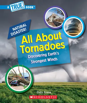 Totul despre tornade (o carte adevărată: dezastre naturale) - All about Tornadoes (a True Book: Natural Disasters)