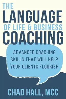 The Language of Life and Business Coaching: Abilități avansate de coaching care vă vor ajuta clienții să prospere - The Language of Life and Business Coaching: Advanced Coaching Skills That Will Help Your Clients Flourish