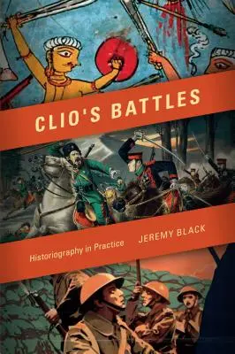 Bătăliile lui Clio: Istoriografia în practică - Clio's Battles: Historiography in Practice