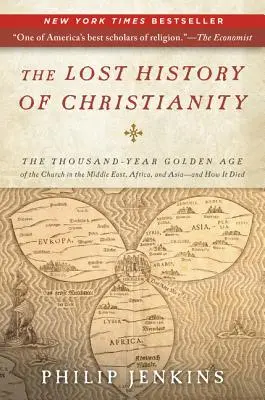 Istoria pierdută a creștinismului: Epoca de aur de o mie de ani a Bisericii din Orientul Mijlociu, Africa și Asia - și cum a murit - The Lost History of Christianity: The Thousand-Year Golden Age of the Church in the Middle East, Africa, and Asia--And How It Died