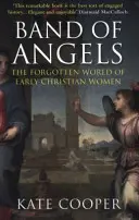 Band of Angels - Lumea uitată a femeilor creștine timpurii (Cooper Kate (Author)) - Band of Angels - The Forgotten World of Early Christian Women (Cooper Kate (Author))