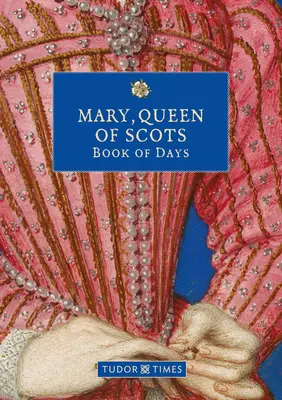 Maria, regina Scoției Carte de zile - Mary, Queen of Scots Book of Days