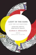 Light in the Dark/Luz en lo Oscuro: Rescrierea identității, spiritualității, realității - Light in the Dark/Luz en lo Oscuro: Rewriting Identity, Spirituality, Reality
