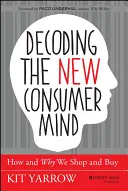 Decodarea noii minți a consumatorului: cum și de ce facem cumpărături și cumpărăm - Decoding the New Consumer Mind: How and Why We Shop and Buy