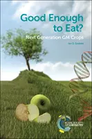 Destul de bune de mâncat?: Noua generație de culturi modificate genetic - Good Enough to Eat?: Next Generation GM Crops