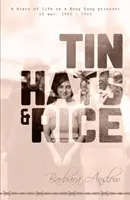Pălării de tablă și orez: Un jurnal de viață ca prizonier de război din Hong Kong, 1941-1945 - Tin Hats and Rice: A Diary of Life as a Hong Kong Prisoner of War, 1941-1945