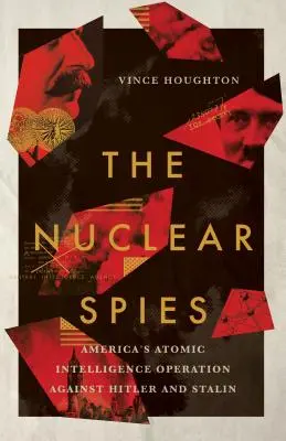 Nuclear Spies: Operațiunea de informații atomice a Americii împotriva lui Hitler și Stalin - Nuclear Spies: America's Atomic Intelligence Operation Against Hitler and Stalin