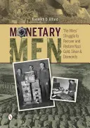 Oameni monetari: Lupta Aliaților pentru recuperarea și restaurarea aurului, argintului și diamantelor naziste: The Allies' Struggle to Recover and Restore Nazi Gold, Silver, and Diamonds - Monetary Men: The Allies' Struggle to Recover and Restore Nazi Gold, Silver, and Diamonds