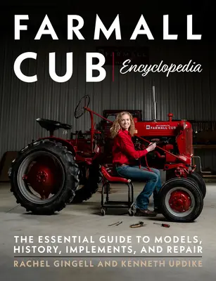 Enciclopedia Farmall Cub: Ghidul esențial pentru modele, istorie, implemente și reparații - Farmall Cub Encyclopedia: The Essential Guide to Models, History, Implements, and Repair
