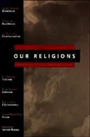 Religiile noastre: Cele șapte religii mondiale prezentate de cercetători eminenți din fiecare tradiție - Our Religions: The Seven World Religions Introduced by Preeminent Scholars from Each Tradition