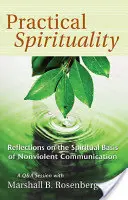 Spiritualitate practică: Bazele spirituale ale comunicării nonviolente - Practical Spirituality: The Spiritual Basis of Nonviolent Communication
