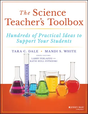 Cutia cu instrumente a profesorului de științe: Sute de idei practice pentru a vă sprijini elevii - The Science Teacher's Toolbox: Hundreds of Practical Ideas to Support Your Students