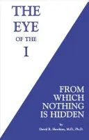 Ochiul lui Eu: De care nimic nu este ascuns - The Eye of the I: From Which Nothing Is Hidden