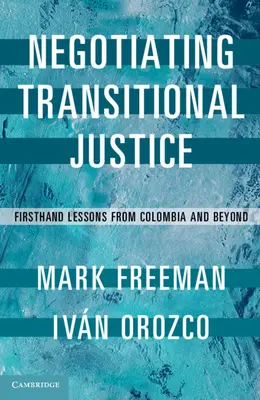 Negocierea justiției de tranziție: Lecții de primă mână din Columbia și nu numai - Negotiating Transitional Justice: Firsthand Lessons from Colombia and Beyond