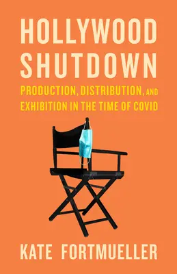 Închiderea Hollywood-ului: Producție, distribuție și expoziție în timpul COVID - Hollywood Shutdown: Production, Distribution, and Exhibition in the Time of COVID