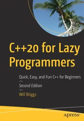 C++20 pentru programatorii leneși: C++ rapid, ușor și distractiv pentru începători - C++20 for Lazy Programmers: Quick, Easy, and Fun C++ for Beginners