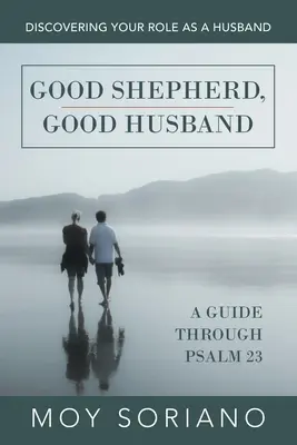 Păstor bun, soț bun: Descoperirea rolului tău ca soț - Good Shepherd, Good Husband: Discovering Your Role as a Husband