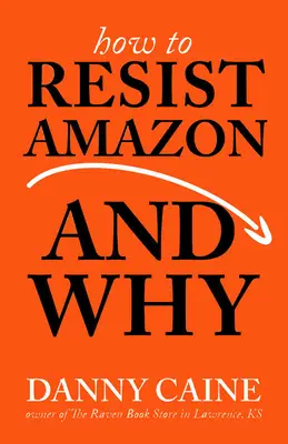 Cum să te împotrivești Amazonului și de ce - How to Resist Amazon and Why