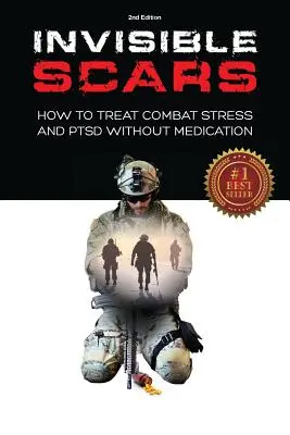 Cicatrici invizibile: Cum să tratezi stresul de luptă și PTSD fără medicamente - Invisible Scars: How to Treat Combat Stress and PTSD without Medication
