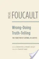 A greși, a spune adevărul: Funcția mărturisirii în justiție - Wrong-Doing, Truth-Telling: The Function of Avowal in Justice