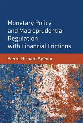 Politica monetară și reglementarea macroprudențială cu fricțiuni financiare - Monetary Policy and Macroprudential Regulation with Financial Frictions
