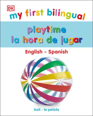My First Bilingual Playtime / Prima mea joacă bilingvă / La Hora de Jugar - My First Bilingual Playtime / La Hora de Jugar