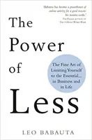 Power of Less - Arta fină de a te limita la esențial... în afaceri și în viață - Power of Less - The Fine Art of Limiting Yourself to the Essential... in Business and in Life