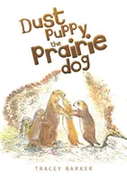 Dust Puppy, câinele de preerie - Dust Puppy the Prairie Dog