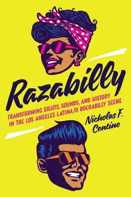 Razabilly: Transforming Sights, Sounds, and History in the Los Angeles Latina/O Rockabilly Scene
