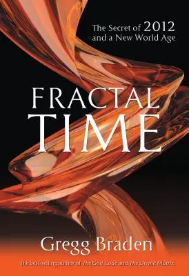 Fractal Time: Secretul lui 2012 și al unei noi ere mondiale - Fractal Time: The Secret of 2012 and a New World Age