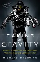 Taking on Gravity: Un ghid pentru inventarea imposibilului de la omul care a învățat să zboare - Taking on Gravity: A Guide to Inventing the Impossible from the Man Who Learned to Fly