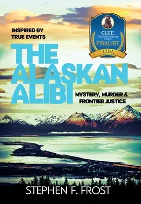Alibiul din Alaska: Mister, crimă și justiție de frontieră - The Alaskan Alibi: Mystery, Murder & Frontier Justice