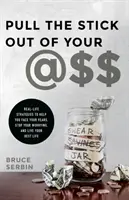 Scoate-ți bățul din @Sss: Real-Life Strategies to Help You Face Your Fears, Stop Your Worrying, and Live Your Best Life - Pull the Stick Out of Your @Ss: Real-Life Strategies to Help You Face Your Fears, Stop Your Worrying, and Live Your Best Life