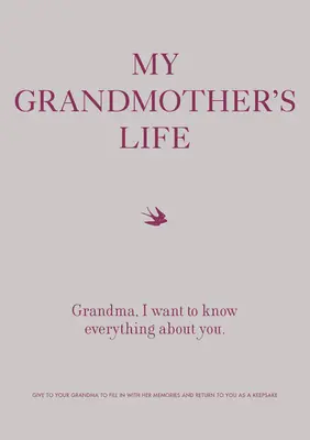 Viața bunicii mele: Bunico, vreau să știu totul despre tine - Dă-i bunicii tale să completeze cu amintirile ei și să ți le returneze - My Grandmother's Life: Grandma, I Want to Know Everything about You - Give to Your Grandmother to Fill in with Her Memories and Return to You