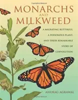 Monarhii și Milkweed: Un fluture migrator, o plantă otrăvitoare și povestea lor remarcabilă a coevoluției - Monarchs and Milkweed: A Migrating Butterfly, a Poisonous Plant, and Their Remarkable Story of Coevolution