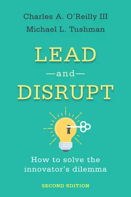 Lead and Disrupt: How to Solve the Innovator's Dilemma, ediția a doua - Lead and Disrupt: How to Solve the Innovator's Dilemma, Second Edition
